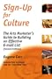 Sign-Up for Culture: The Arts Marketer's Guide to Building an Effective E-mail List (Second Edition)