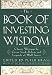 The Book of Investing Wisdom: Classic Writings by Great Stock-Pickers and Legends of Wall Street (Book of Business Wisdom) The Book of Investing Wisdom: Classic Writings by Great Stock-Pickers and Legends of Wall Street (Book of Business Wisdom)