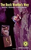 The Rock Warrior's Way: Mental Training for Climbers