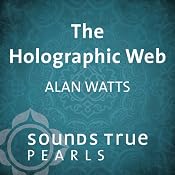 The Holographic Web: Uncovering Our Hidden Connections to the Universe | [Alan Watts]