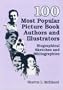 100 Most Popular Picture Book Authors and Illustrators: Biographical Sketches and Bibliographies