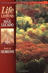 Life Lessons with Max Lucado: Book Of Hebrews