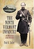 The Ninth Vermont Infantry: A History and Roster