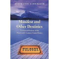 Manifest and Other Destinies: Territorial Fictions of the Nineteenth-Century United States (Postwestern Horizons)