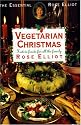 Rose Elliot's Vegetarian Christmas: Festive Feasts for All the Family (The essential Rose Elliot)