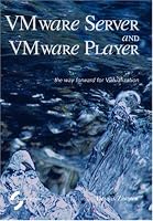 VMware Server and VMware Player. The way forward for Virtualization