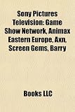 Sony Pictures Television Sony Pictures Television: Game Show Network, Animax Eastern Europe, Axn, Screen Gems, Game Show Network, Animax Eastern Europ