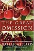 The Great Omission: Reclaiming Jesus's Essential Teachings on Discipleship