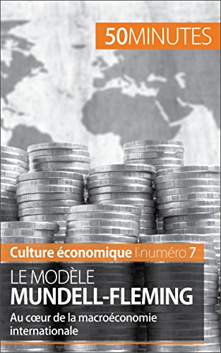 Le modèle Mundell-Fleming: Au cœur de la macroéconomie internationale (Culture économique t. 7) (French Edition)