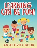 Learning Can Be Fun! (An Activity Book) (Kids Activity Book Series)