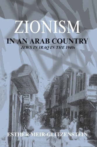 Zionism in an Arab Country: Jews in Iraq in the 1940s by Esther Meir-Glitzenstein (2014-07-19)