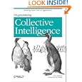 Programming Collective Intelligence: Building Smart Web 2.0 Applications
