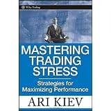 Mastering Trading Stress: Strategies for Maximizing Performance (Wiley Trading)