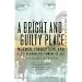 A Bright and Guilty Place: Murder, Corruption, and L.A.'s Scandalous Coming of Age