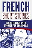 French: French Short Stories: Learn French with Stories for Beginners