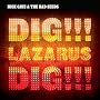 Dig, Lazarus, Dig!!!