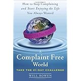 A Complaint Free World: How to Stop Complaining and Start Enjoying the Life You Always Wanted