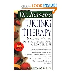 Dr. Jensen's Juicing Therapy: Nature's Way to Better Health and a Longer Life (Dr. Bernard Jensen Library)