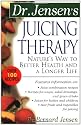 Dr. Jensen's Juicing Therapy: Nature's Way to Better Health and a Longer Life (Dr. Bernard Jensen Library)