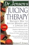Dr. Jensen's Juicing Therapy: Nature's Way to Better Health and a Longer Life (Dr. Bernard Jensen Library)