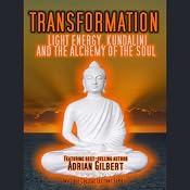 Transformation: Light Energy, Kundalini and the Alchemy of the Soul | [Adrian Gilbert]