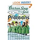 Chicken Soup for the Soul: Just for Preteens: 101 Stories of Inspiration and Support for Tweens