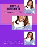 A Guide to an Amazing New You: You deserve the Best, it starts with YOU! (Volume 1)