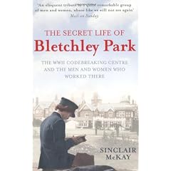 The Secret Life of Bletchley Park: The WW11 Codebreaking Centre and the Men and Women Who Worked There