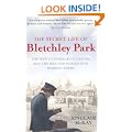 The Secret Life of Bletchley Park: The History of the Wartime Codebreaking Centre by the Men and Women Who Were There