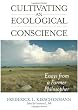 Cultivating an Ecological Conscience: Essays from a Farmer Philosopher (Culture of the Land)