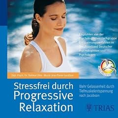Stressfrei durch Progressive Relaxation (Sonderausgabe mit CD): Mehr Gelassenheit durch Tiefmuskelentspannung nach Jacobson: So nutzen Sie die Erfolgsmethode.