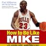 How to Be Like Mike: Life Lessons about Basketball's Best