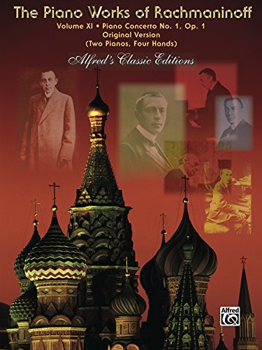 The Piano Works of Rachmaninoff, Volume XI - Piano Concerto No. 1: Original Version (Two Pianos, Four Hands): 11 (Alfred's Classic Editions)
