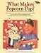 What Makes Popcorn Pop?: And Other Questions About the World Around Us