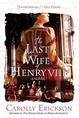 The Last Wife of Henry VIII: A Novel by Carolly Erickson