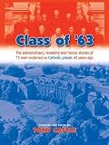 Class of '63 : the extraordinary, revealing and heroic stories of 15 men ordained as Catholic priests 40 years ago