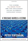 A Thousand Barrels a Second: The Coming Oil Break Point and the Challenges Facing an Energy Dependent World