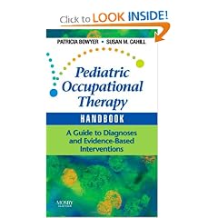 Pediatric Occupational Therapy Handbook: A Guide to Diagnoses and Evidence-Based... by Patricia Bowyer EdD  OTR/L  BCN and Susan M. Cahill MAEA  OTR/L