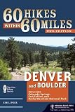 60 Hikes Within 60 Miles: Denver and Boulder: Including Colorado Springs, Fort Collins, and Rocky Mountain National Park