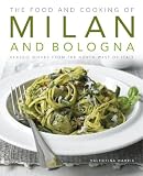 The food and cooking of Milan and Bologna : classic dishes from the north-west of Italy