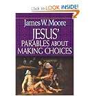 Jesus' Parables About Making Choices by James W. Moore