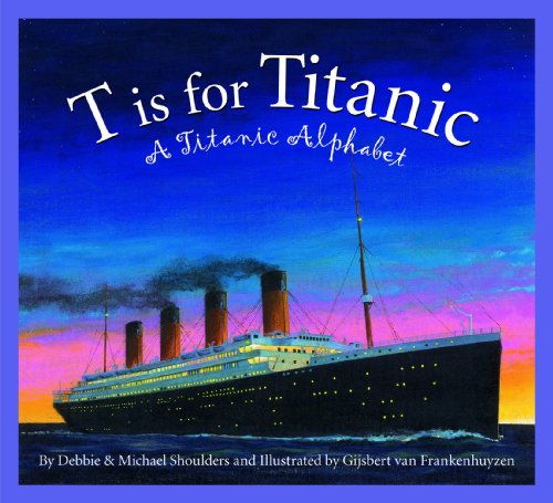 T is for Titanic: A Titanic Alphabet (Sleeping Bear Alphabets)