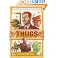 Thugs: How History's Most Notorious Despots Transformed the World through Terror, Tyranny, and Mass Murder