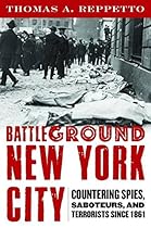 Battleground New York City: Countering Spies, Saboteurs, and Terrorists since 1861 Battleground New York City: Countering Spies, Saboteurs, and Terrorists since 1861