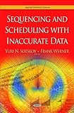 Sequencing and scheduling with inaccurate data