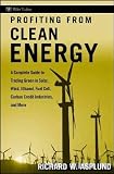 Profiting from Clean Energy:A Complete Guide to Trading Green in Solar,Wind,Ethanol,Fuel Cell,Carbon Credit Industries,and More
