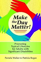 Make the Day Matter!: Promoting Typical Lifestyles for Adults With Significant Disabilities