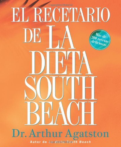 El Recetario de La Dieta South Beach: More than 200 Delicious Recipes That Fit the Nation's Top Diet (The South Beach Diet) (Spanish Edition) [Paperback] [2005] (Author) Arthur Agatston