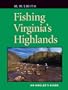 Fishing Virginia's Highlands: An Angler's Guide (Angler's Guides)