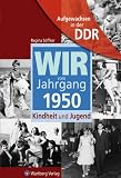 Aufgewachsen in der DDR - Wir vom Jahrgang 1950 - Kindheit und Jugend